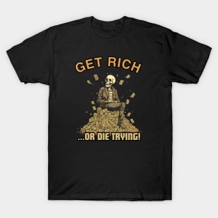 Get Rich Or Die Trying, skull design, gift present ideas T-Shirt